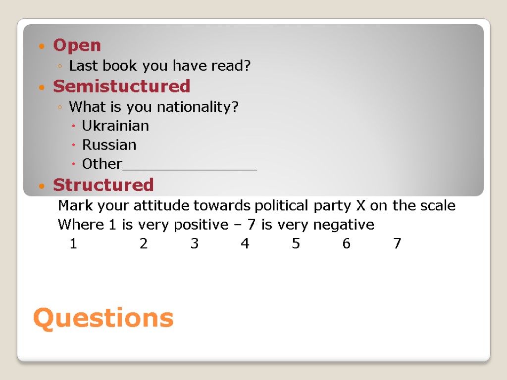 Questions Open Last book you have read? Semistuctured What is you nationality? Ukrainian Russian